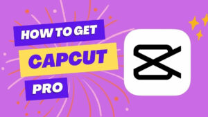 How to Get CapCut Pro APK